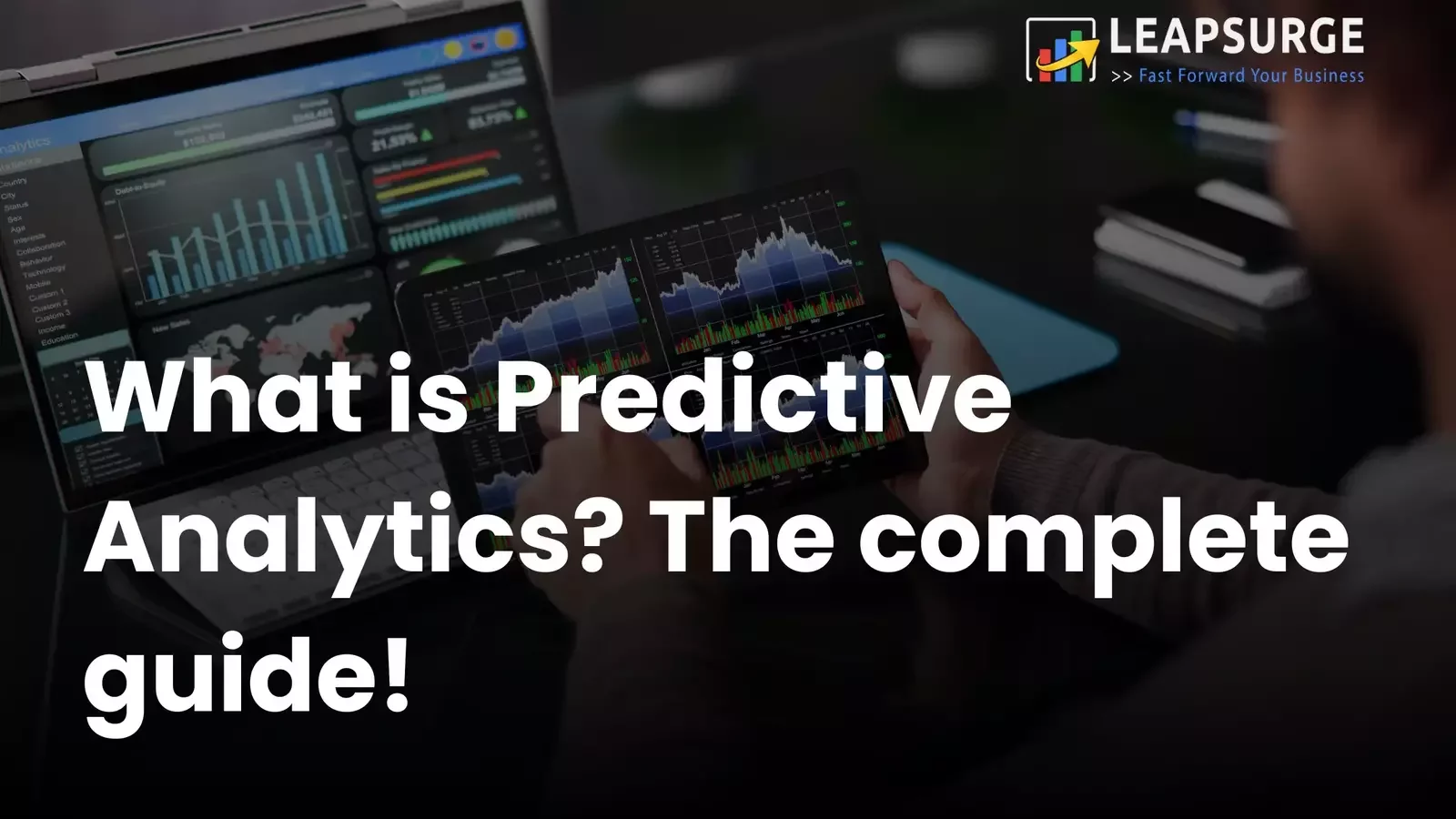 What is Predictive Analytics? The complete guide! | Leapsurge